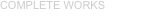 COMPLETE WORKS
